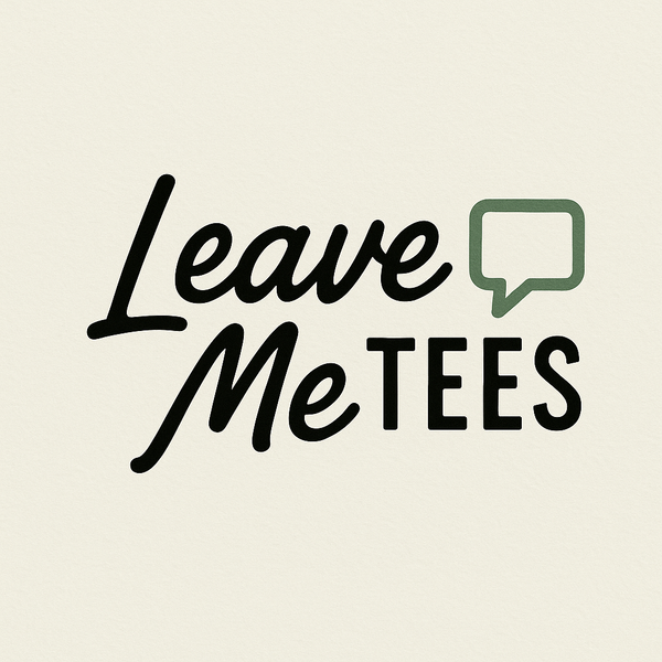 Leave me tees 